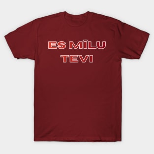 I love you es mīlu tevi - Latvian T-Shirt